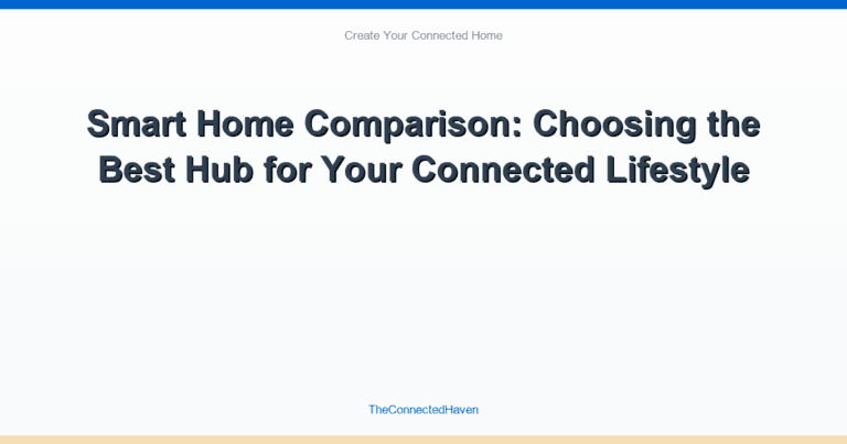 Smart Home Comparison: Choosing the Best Hub for Your Connected Lifestyle