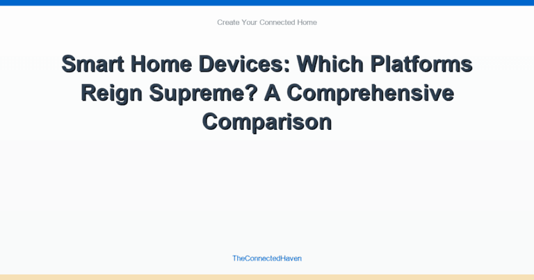 Smart Home Devices: Which Platforms Reign Supreme? A Comprehensive Comparison