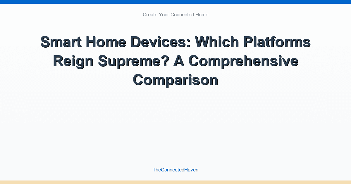 Smart Home Devices: Which Platforms Reign Supreme? A Comprehensive Comparison