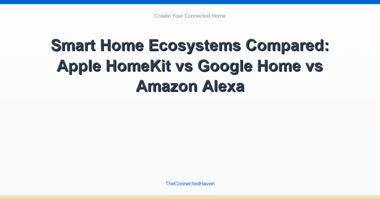 Smart Home Ecosystems Compared: Apple HomeKit vs Google Home vs Amazon Alexa