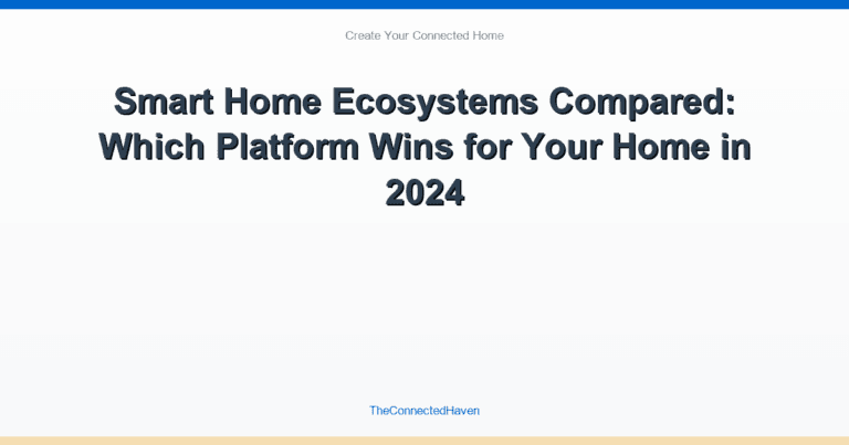 Smart Home Ecosystems Compared: Which Platform Wins for Your Home in 2024