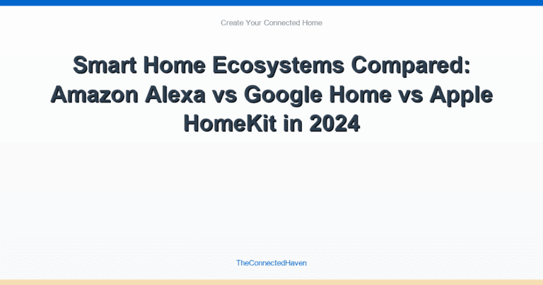 Smart Home Ecosystems Compared: Amazon Alexa vs Google Home vs Apple HomeKit in 2024