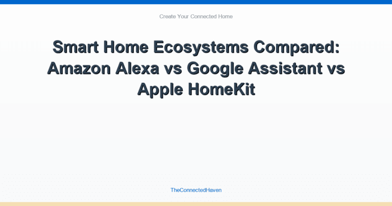 Smart Home Ecosystems Compared: Amazon Alexa vs Google Assistant vs Apple HomeKit