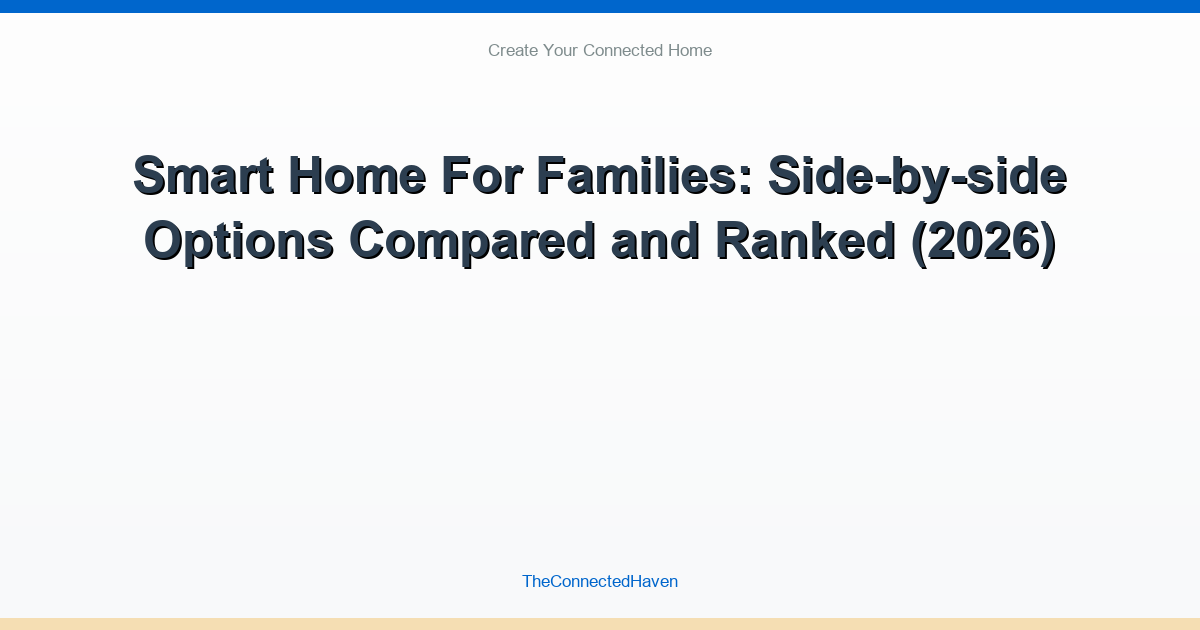 Smart Home For Families: Side-by-side Options Compared and Ranked (2026)