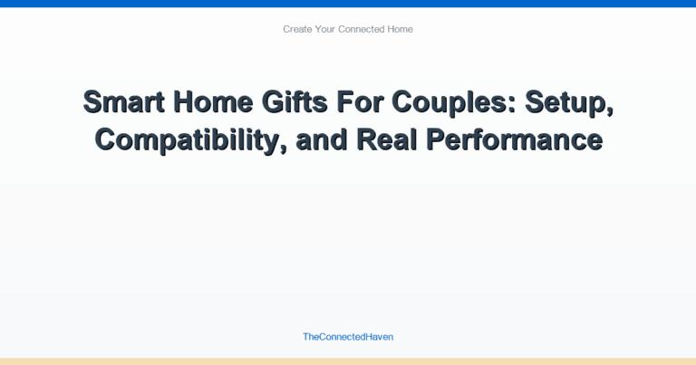 Smart Home Gifts For Couples: Setup, Compatibility, and Real Performance