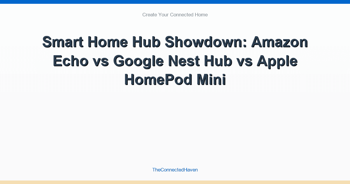 Smart Home Hub Showdown: Amazon Echo vs Google Nest Hub vs Apple HomePod Mini