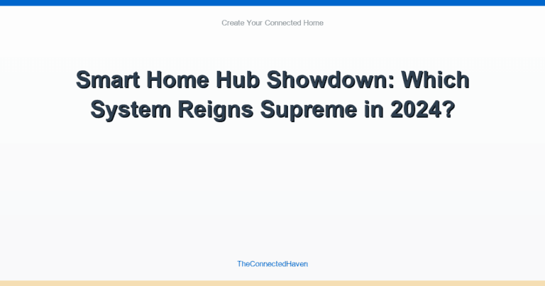 Smart Home Hub Showdown: Which System Reigns Supreme in 2024?