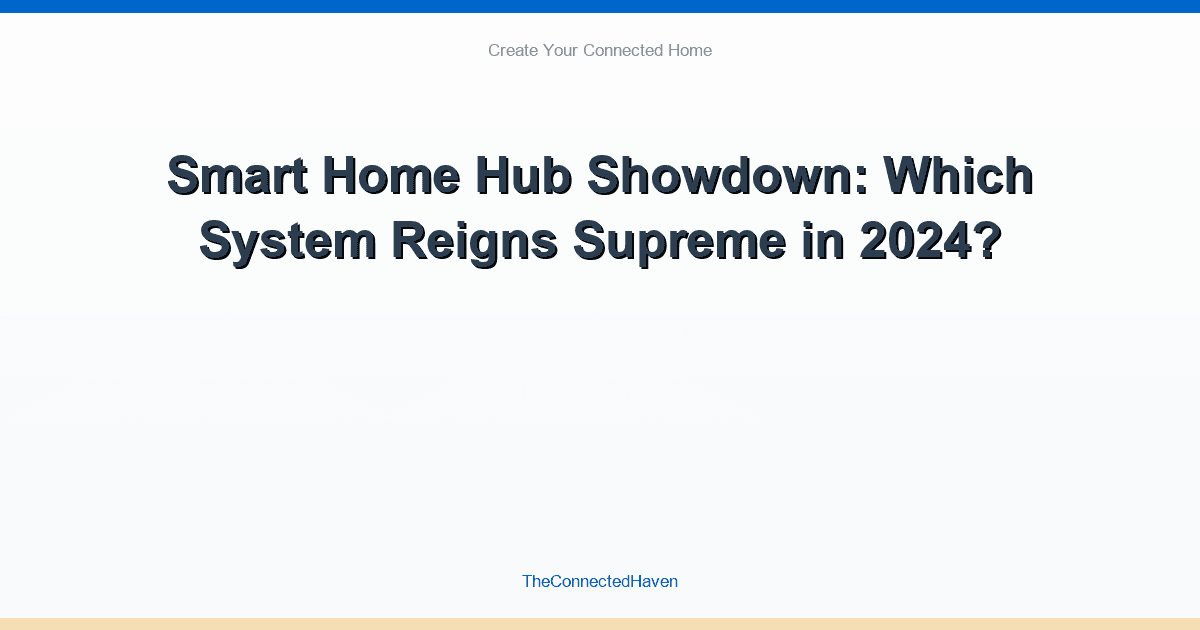 Smart Home Hub Showdown: Which System Reigns Supreme in 2024?
