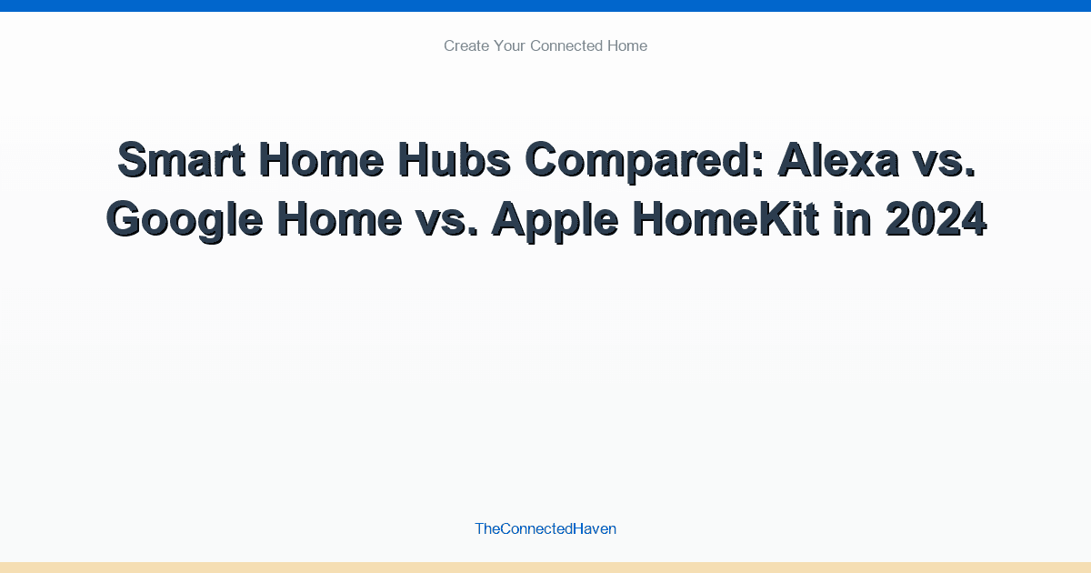 Smart Home Hubs Compared: Alexa vs. Google Home vs. Apple HomeKit in 2024