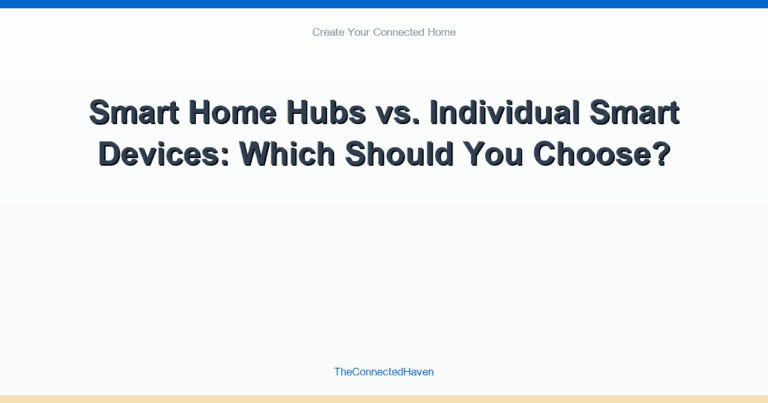 Smart Home Hubs vs. Individual Smart Devices: Which Should You Choose?