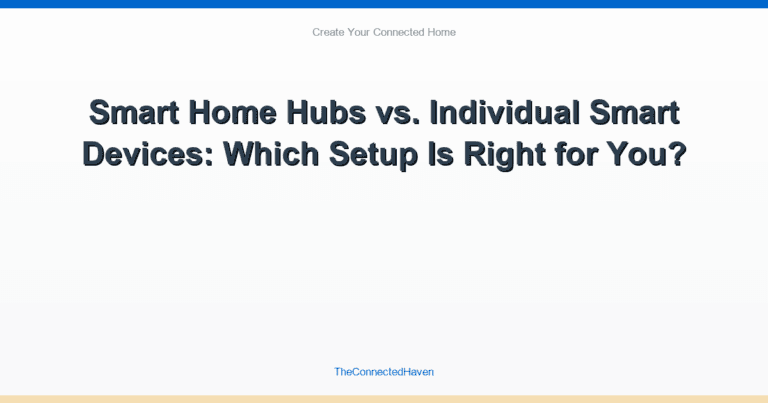 Smart Home Hubs vs. Individual Smart Devices: Which Setup Is Right for You?