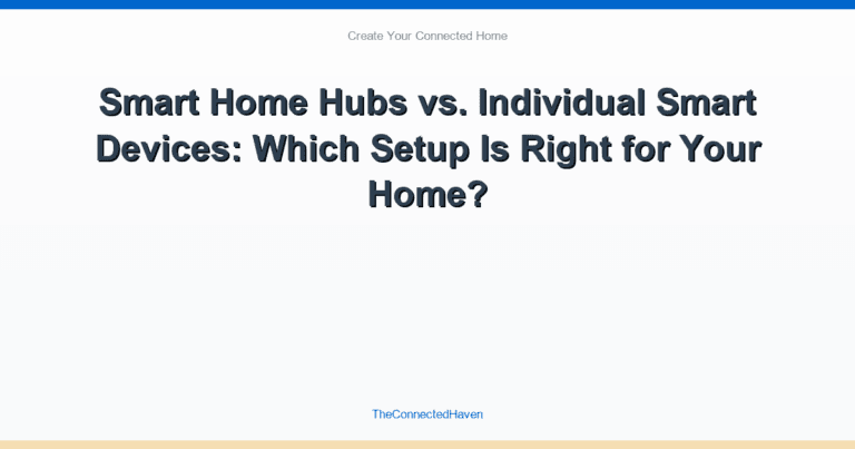 Smart Home Hubs vs. Individual Smart Devices: Which Setup Is Right for Your Home?