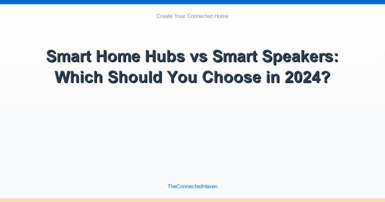 Smart Home Hubs vs Smart Speakers: Which Should You Choose in 2024?