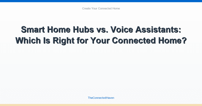 Smart Home Hubs vs. Voice Assistants: Which Is Right for Your Connected Home?