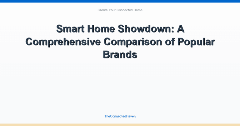 Smart Home Showdown: A Comprehensive Comparison of Popular Brands