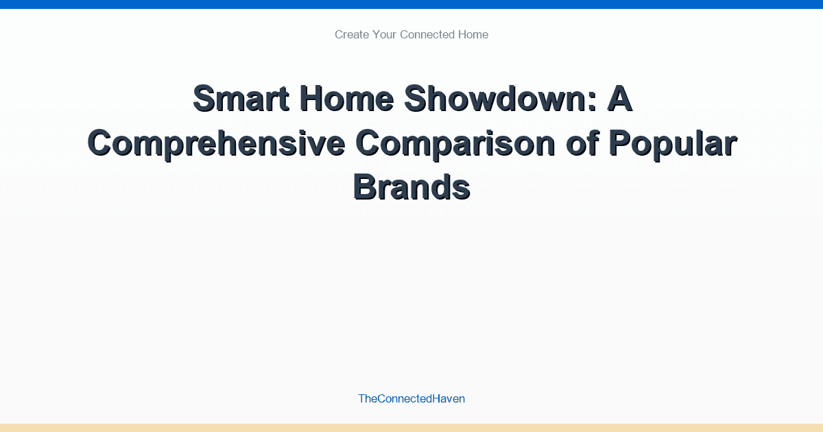 Smart Home Showdown: A Comprehensive Comparison of Popular Brands