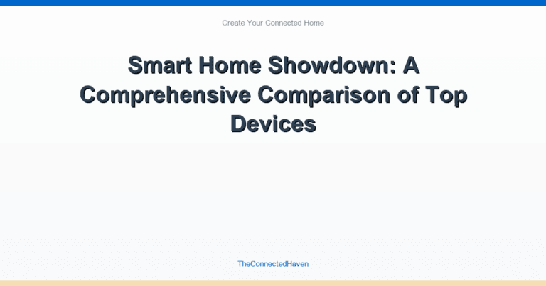 Smart Home Showdown: A Comprehensive Comparison of Top Devices