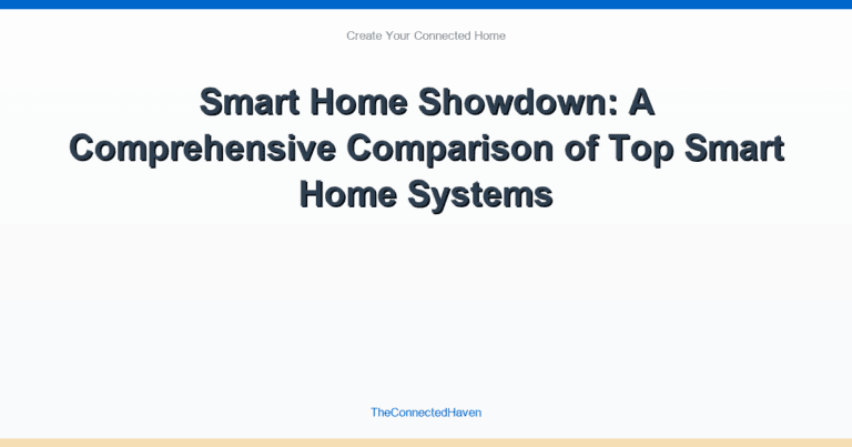 Smart Home Showdown: A Comprehensive Comparison of Top Smart Home Systems
