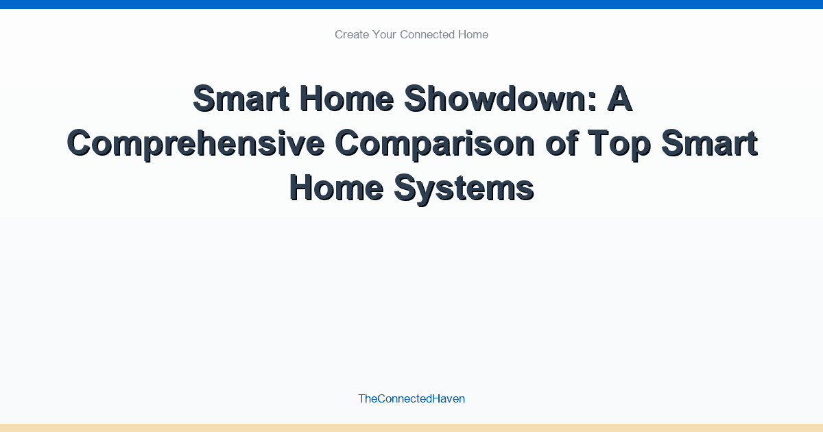Smart Home Showdown: A Comprehensive Comparison of Top Smart Home Systems