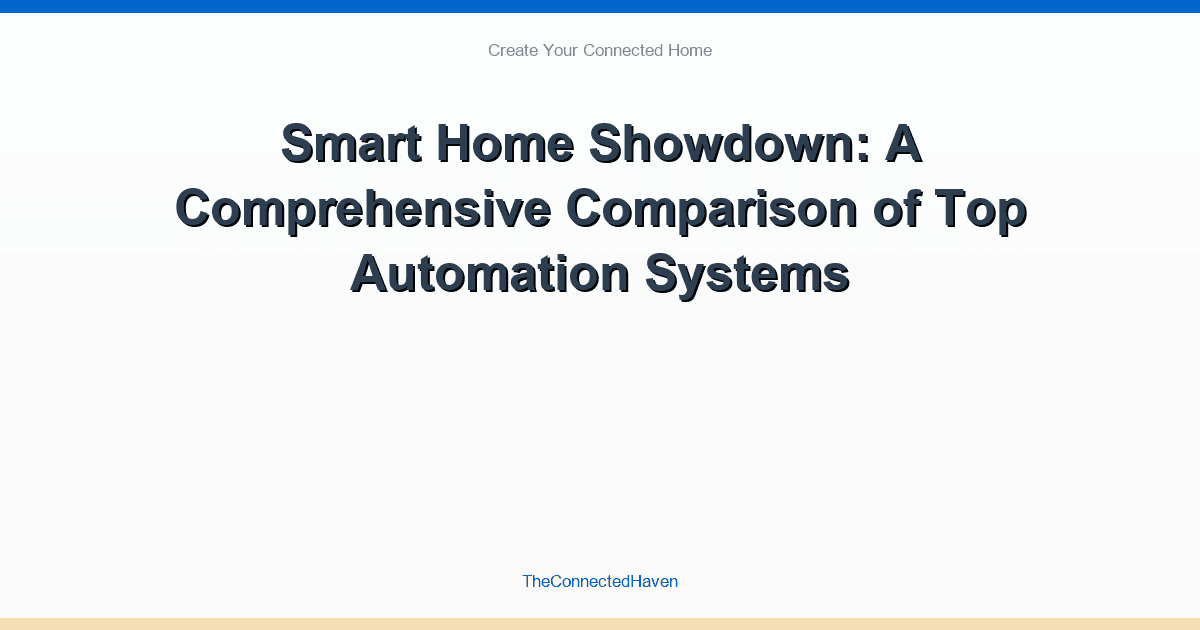 Smart Home Showdown: A Comprehensive Comparison of Top Automation Systems