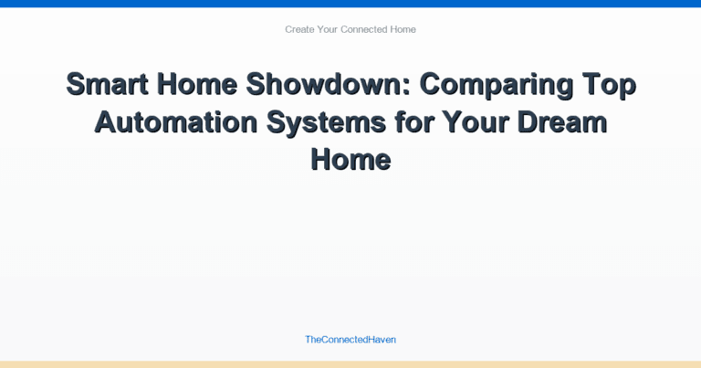Smart Home Showdown: Comparing Top Automation Systems for Your Dream Home