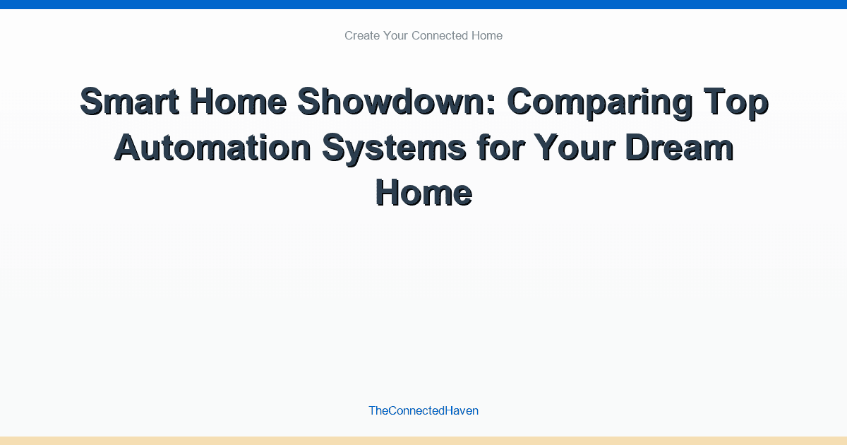 Smart Home Showdown: Comparing Top Automation Systems for Your Dream Home