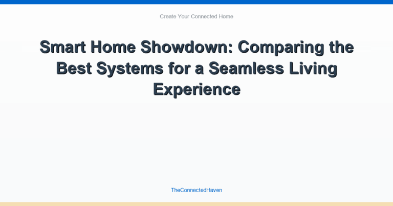 Smart Home Showdown: Comparing the Best Systems for a Seamless Living Experience