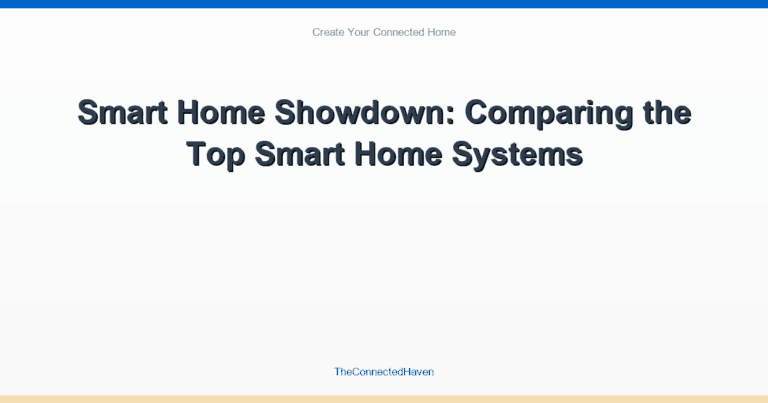 Smart Home Showdown: Comparing the Top Smart Home Systems