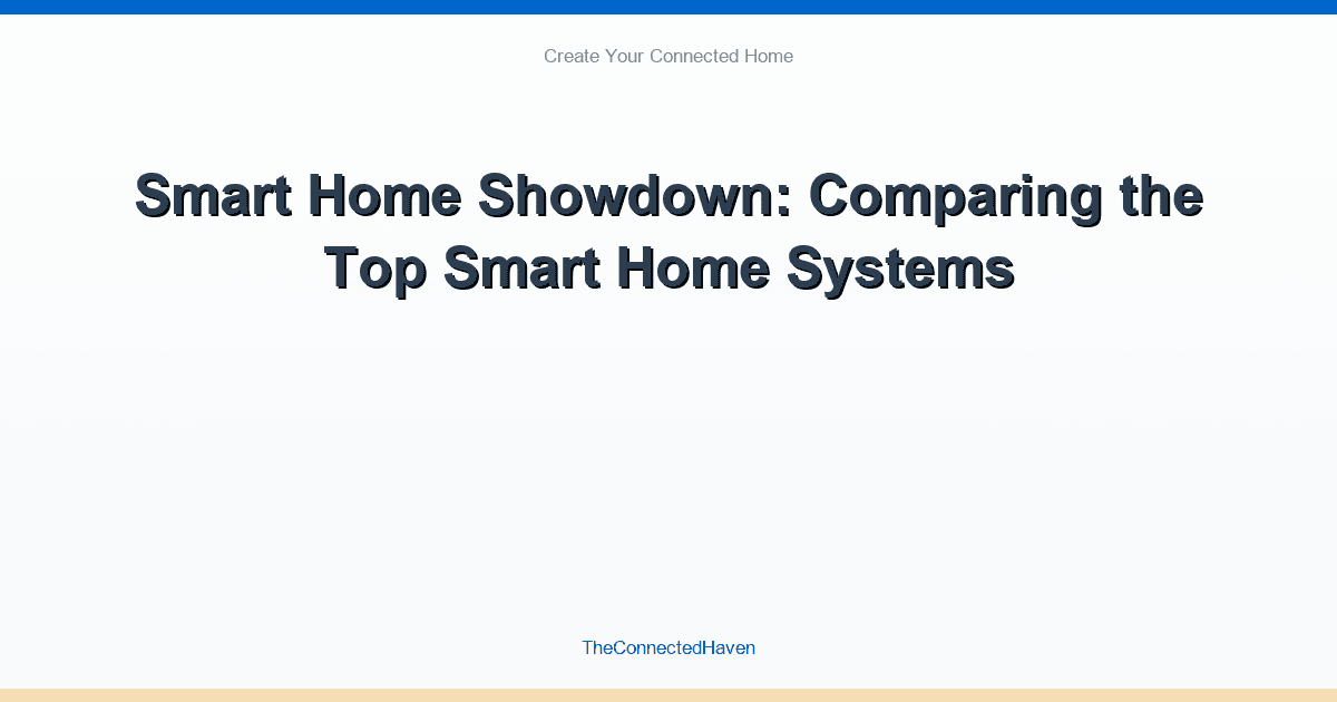 Smart Home Showdown: Comparing the Top Smart Home Systems