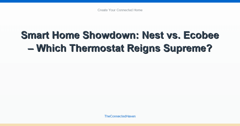 Smart Home Showdown: Nest vs. Ecobee – Which Thermostat Reigns Supreme?