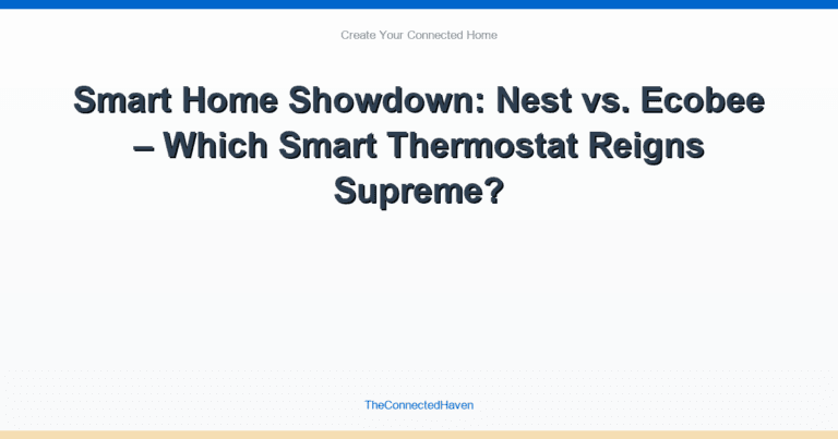 Smart Home Showdown: Nest vs. Ecobee – Which Smart Thermostat Reigns Supreme?