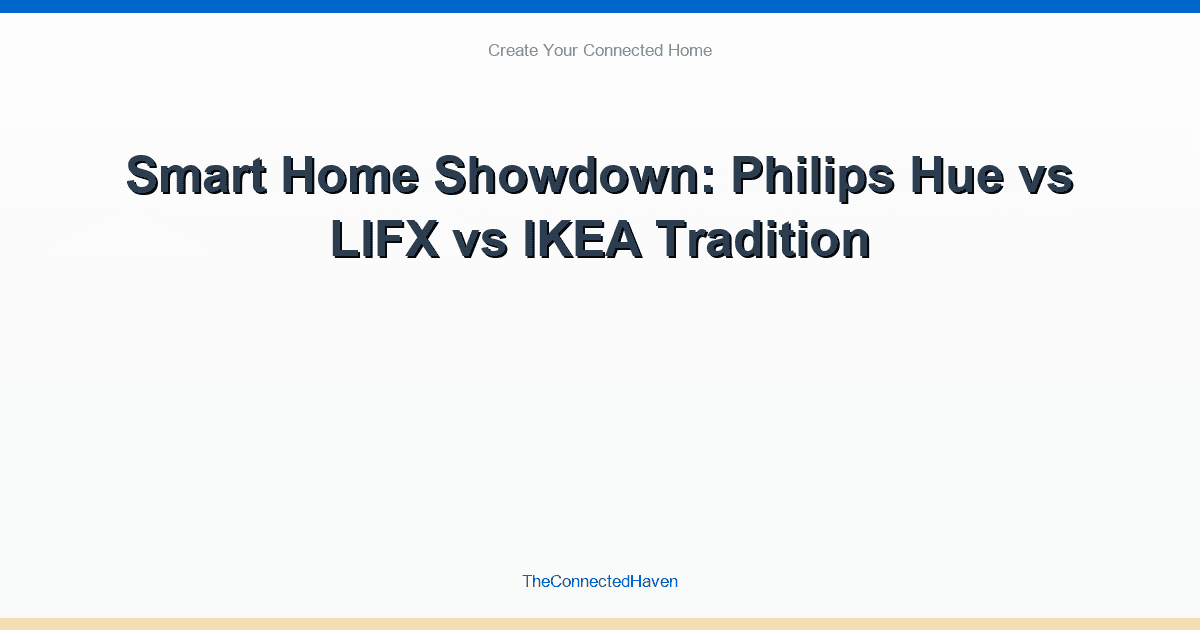 Smart Home Showdown: Philips Hue vs LIFX vs IKEA Tradition