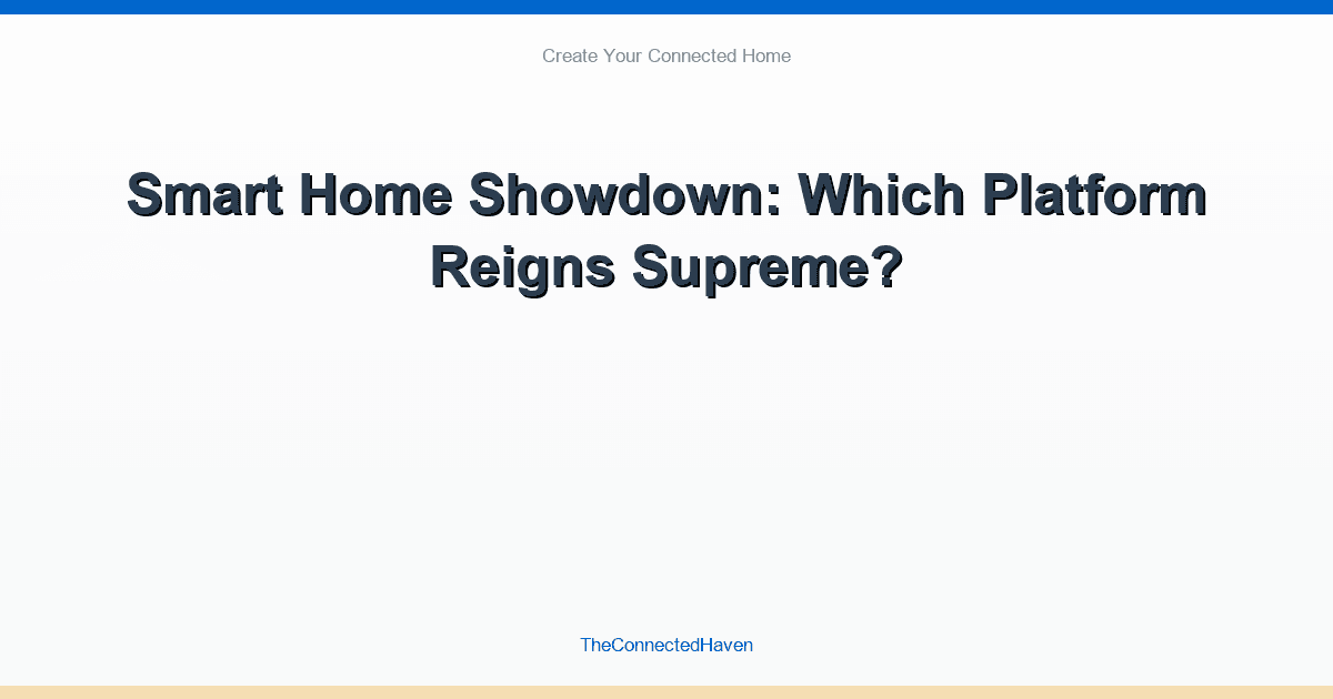 Smart Home Showdown: Which Platform Reigns Supreme?