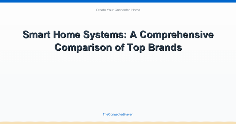 Smart Home Systems: A Comprehensive Comparison of Top Brands