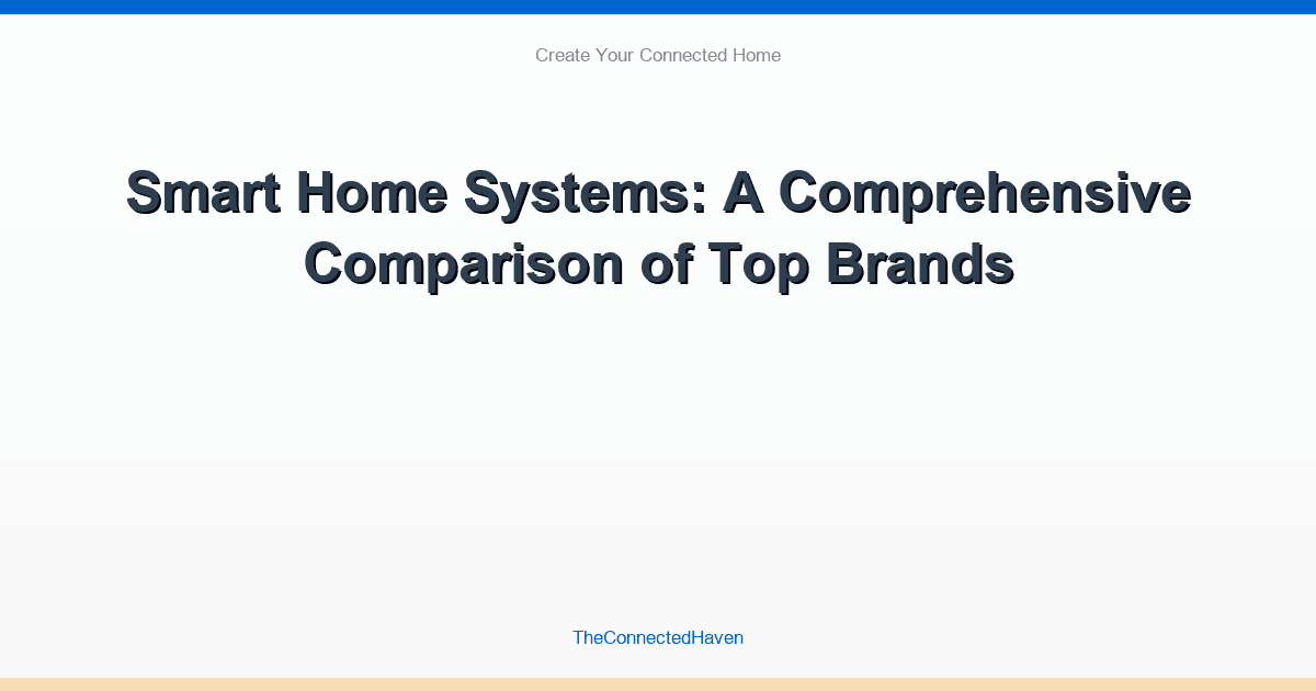 Smart Home Systems: A Comprehensive Comparison of Top Brands