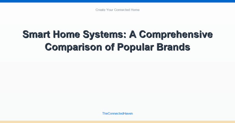 Smart Home Systems: A Comprehensive Comparison of Popular Brands