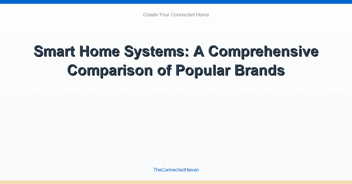 Smart Home Systems: A Comprehensive Comparison of Popular Brands