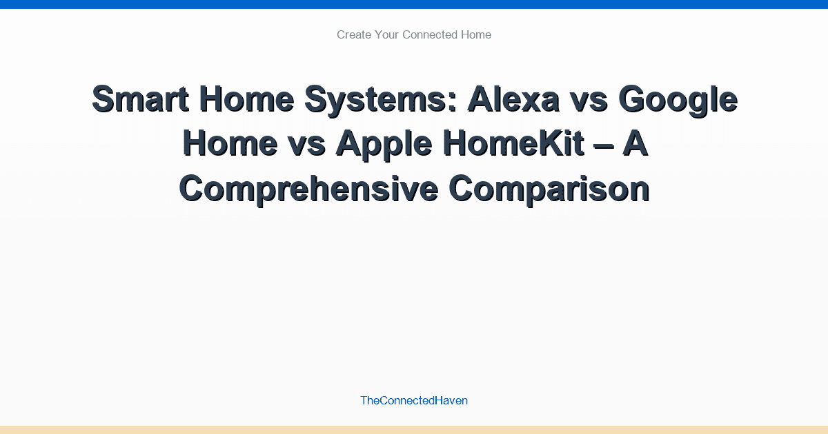 Smart Home Systems: Alexa vs Google Home vs Apple HomeKit – A Comprehensive Comparison