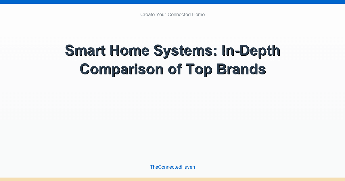 Smart Home Systems: In-Depth Comparison of Top Brands