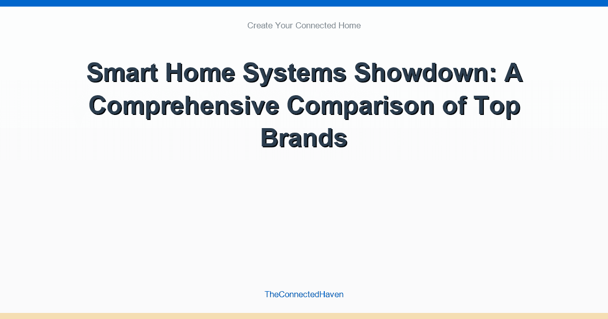 Smart Home Systems Showdown: A Comprehensive Comparison of Top Brands