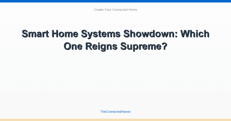 Smart Home Systems Showdown: Which One Reigns Supreme?