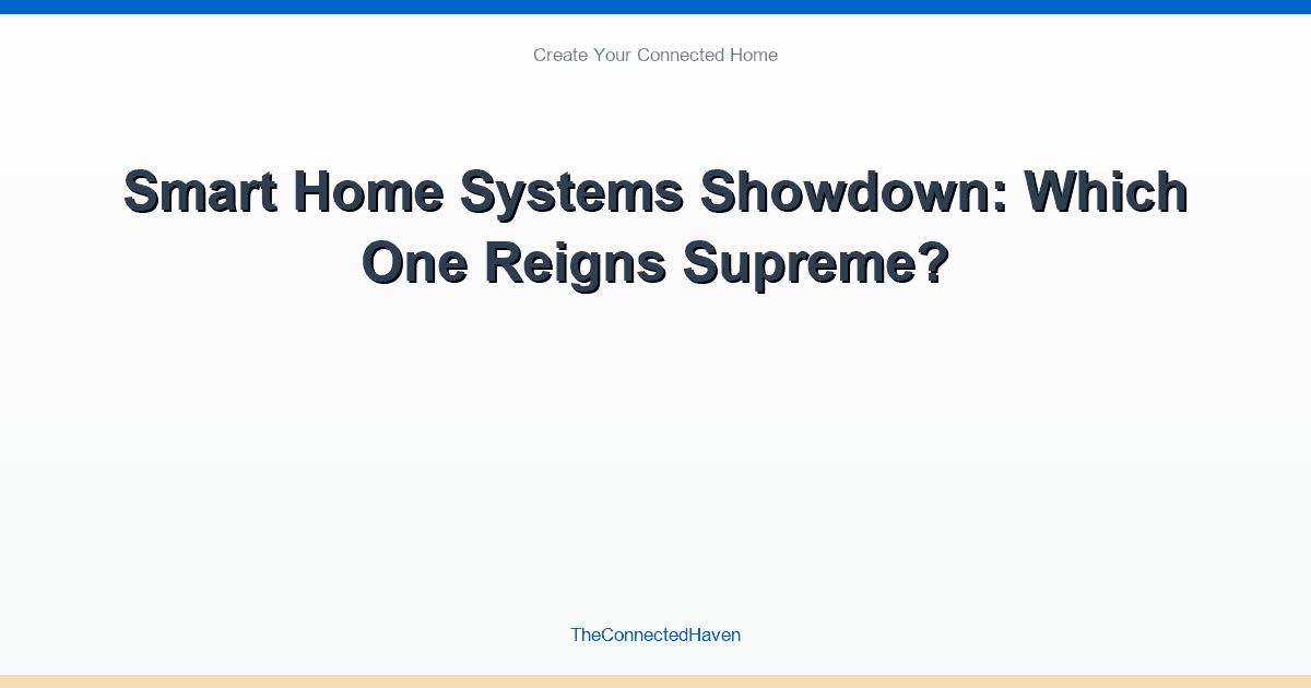 Smart Home Systems Showdown: Which One Reigns Supreme?