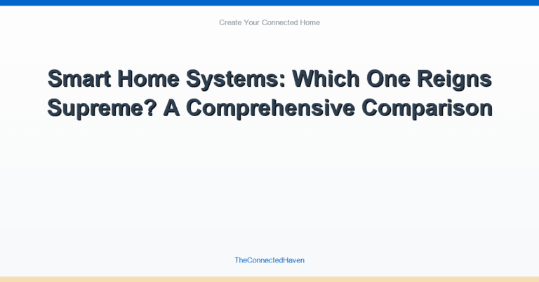 Smart Home Systems: Which One Reigns Supreme? A Comprehensive Comparison