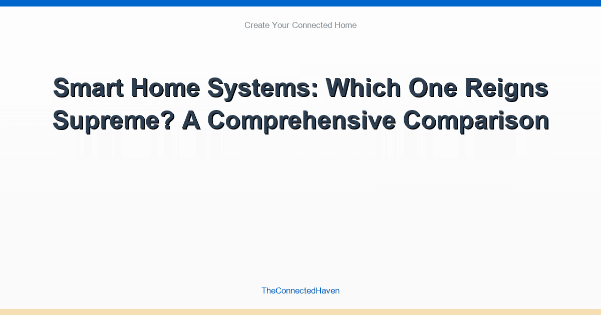 Smart Home Systems: Which One Reigns Supreme? A Comprehensive Comparison