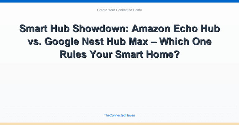 Smart Hub Showdown: Amazon Echo Hub vs. Google Nest Hub Max – Which One Rules Your Smart Home?