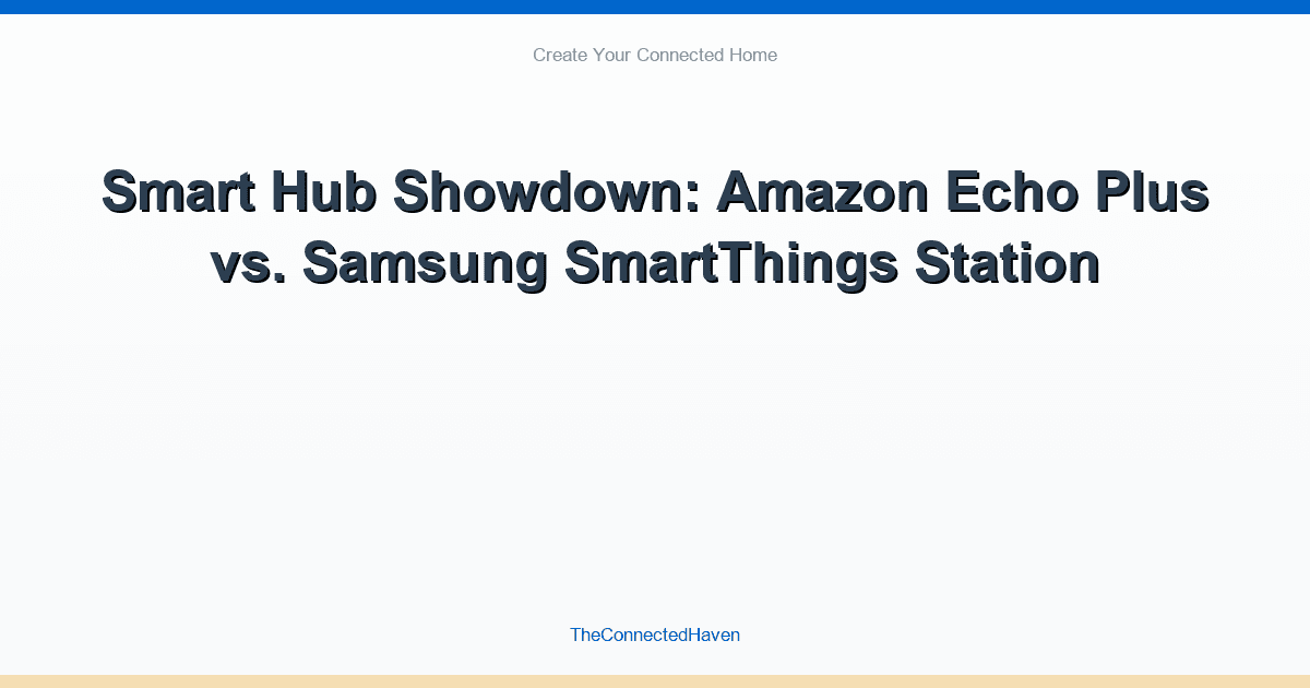 Smart Hub Showdown: Amazon Echo Plus vs. Samsung SmartThings Station