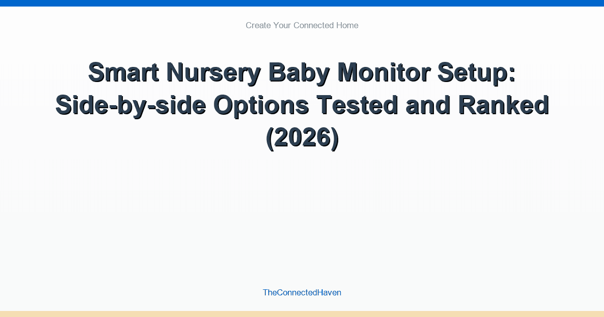 Smart Nursery Baby Monitor Setup: Side-by-side Options Compared and Ranked (2026)