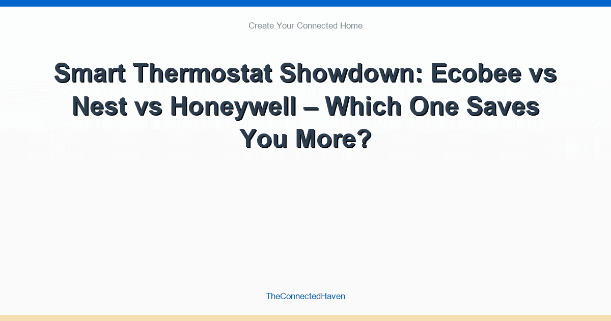Smart Thermostat Showdown: Ecobee vs Nest vs Honeywell – Which One Saves You More?