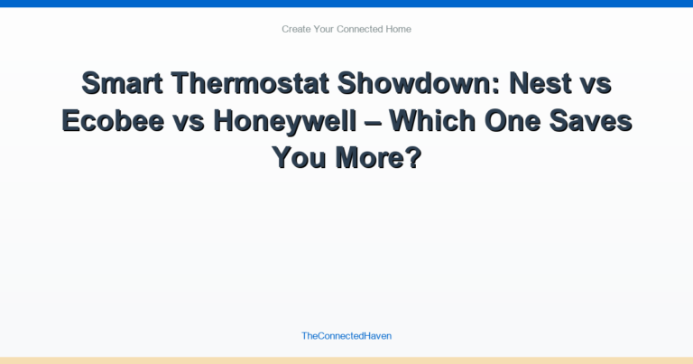 Smart Thermostat Showdown: Nest vs Ecobee vs Honeywell – Which One Saves You More?