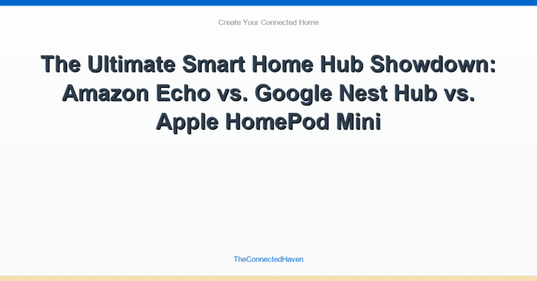 The Ultimate Smart Home Hub Showdown: Amazon Echo vs. Google Nest Hub vs. Apple HomePod Mini